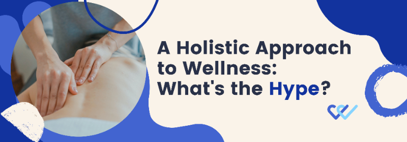 A Holistic Approach to Wellness: What's the Hype?