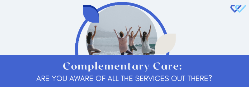 Complementary Care: Are you aware of all the services out there?